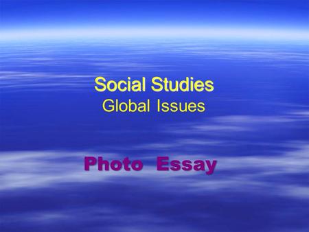 Social Studies Social Studies Global Issues Photo Essay.