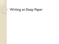 Writing an Essay Paper. Introduction Paragraph Read the question CAREFULLY (a) What do the “direction words” mean? (b) How many things do you need to.