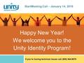 Happy New Year! We welcome you to the Unity Identity Program! StartMeeting Call – January 14, 2016 If you’re having technical issues call (800) 644-9070.