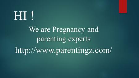 HI ! We are Pregnancy and parenting experts