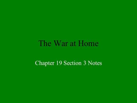 The War at Home Chapter 19 Section 3 Notes. Government Controls Economy War Industries Board –What? Fuel Administration –What? –Cool Idea? Railroad Administration.