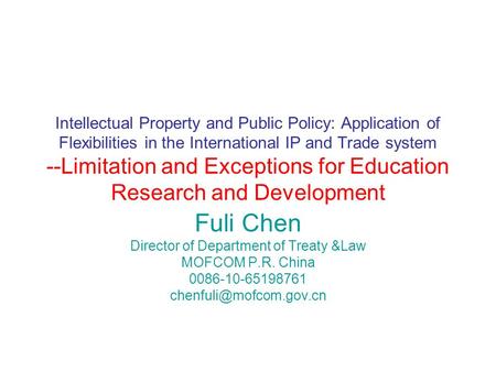 Intellectual Property and Public Policy: Application of Flexibilities in the International IP and Trade system --Limitation and Exceptions for Education.