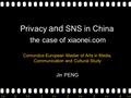 >>0 >>1 >> 2 >> 3 >> 4 >> Privacy and SNS in China Comundus-European Master of Arts in Media, Communication and Cultural Study Jin PENG the case of xiaonei.com.