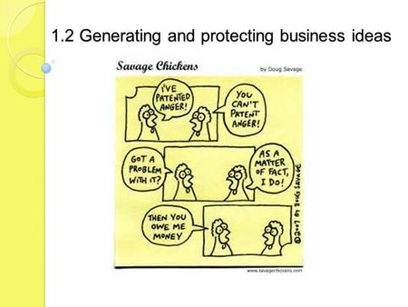 1.2 Generating and protecting business ideas. Candidates should be able to: list sources of business ideas identify a product or market niche explain.