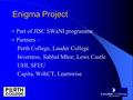 Enigma Project Part of JISC SWaNI programme Partners – Perth College, Lauder College Inverness, Sabhal Mhor, Lews Castle UHI, SFEU Capita, WebCT, Learnwise.