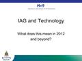 IAG and Technology What does this mean in 2012 and beyond? Blackburn with Darwen 14-19 Partnership.