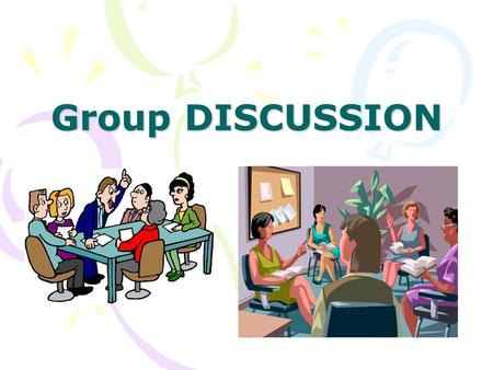 Group DISCUSSION Topics Definition of Group Discussion Group Discussion Prerequisites of a Group Discussion Benefits in Group Discussion Salient features.