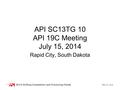 WG or TG # API SC13TG 10 API 19C Meeting July 15, 2014 Rapid City, South Dakota.