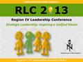 RLC 2 13 Region IV Leadership Conference National Society of Black Engineers August 23 rd – 25 th | Northern Illinois University | Delkab, IL Strategic.