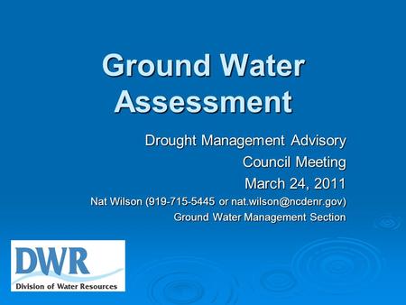 Ground Water Assessment Drought Management Advisory Council Meeting March 24, 2011 Nat Wilson (919-715-5445 or Ground Water Management.