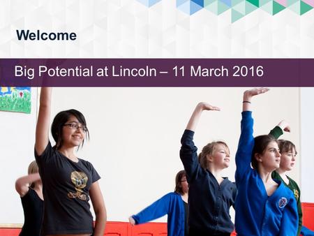 Welcome Big Potential at Lincoln – 11 March 2016.