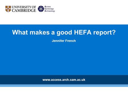 What makes a good HEFA report? Jennifer French www.access.arch.cam.ac.uk.