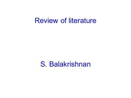 Review of literature S. Balakrishnan. What is literature review? The terms literature search, literature review and literature survey are one and the.