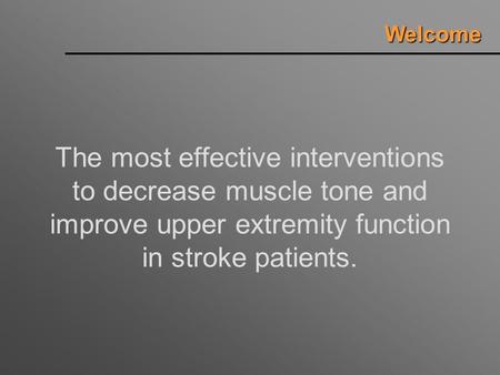 The most effective interventions to decrease muscle tone and improve upper extremity function in stroke patients. Welcome.