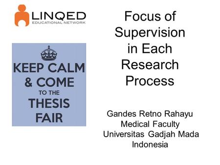 Focus of Supervision in Each Research Process Gandes Retno Rahayu Medical Faculty Universitas Gadjah Mada Indonesia.