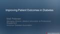 Improving Patient Outcomes in Diabetes Matt Petersen Managing Director, Medical Information & Professional Engagement American Diabetes Association.