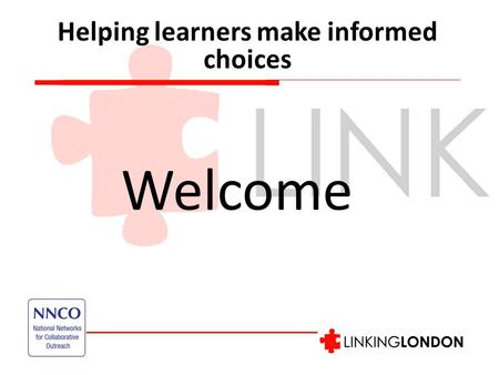 Helping learners make informed choices Welcome. Timetable for the afternoon 2-2.15pm: Introductions 2.15-2.45pm: Supporting vocational learners make the.