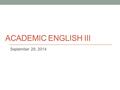 ACADEMIC ENGLISH III September 29, 2014. Today Doing research on the Internet (adapted from the Purdue Online Writing Lab – OWL) Link: https://owl.english.purdue.edu/owl/resource/558/01/https://owl.english.purdue.edu/owl/resource/558/01/