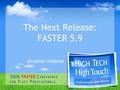 The Next Release: FASTER 5.9 Jonathan Holloran. Things to Know Questions Additional Material Presenter Survey FASTER Survey.