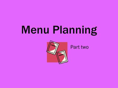 Menu Planning Part two. Balance To obtain balance Definition Variety of ingredients Try not to repeat ingredients, e.g. tomato soup followed by mixed.