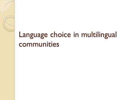 Language choice in multilingual communities