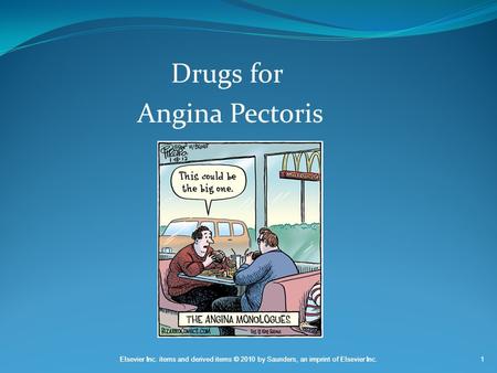 Elsevier Inc. items and derived items © 2010 by Saunders, an imprint of Elsevier Inc.1 Drugs for Angina Pectoris.