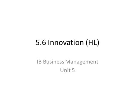 5.6 Innovation (HL) IB Business Management Unit 5.