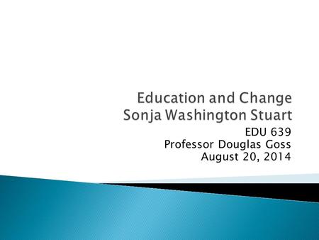 EDU 639 Professor Douglas Goss August 20, 2014 I believe parent involvement shows the students that their parents are concerned about them and their.