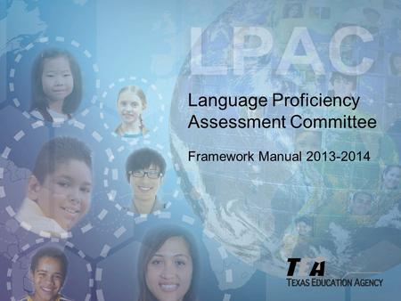 Language Proficiency Assessment Committee Framework Manual 2013-2014.