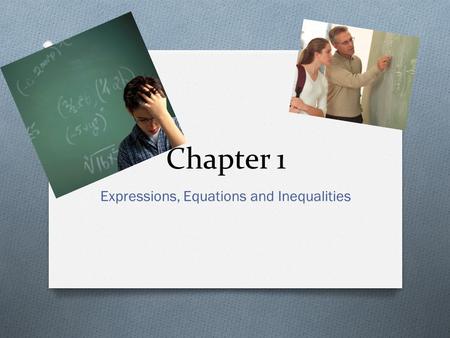 Chapter 1 Expressions, Equations and Inequalities.