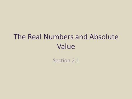 The Real Numbers and Absolute Value Section 2.1 Essential Question What are the classifications of real numbers? How can you compare real number? Real.