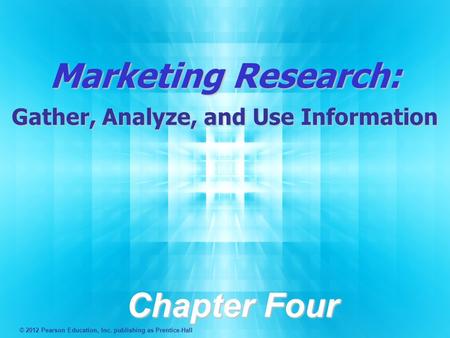 Marketing Research: Gather, Analyze, and Use Information Chapter Four © 2012 Pearson Education, Inc. publishing as Prentice-Hall.