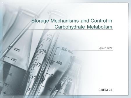 Storage Mechanisms and Control in Carbohydrate Metabolism Apr. 7, 2016 CHEM 281.