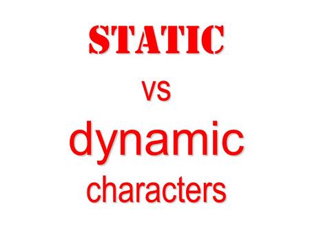 Static vs dynamic characters. dynamic character DYNAMICCHARACTERIn a story, a DYNAMIC CHARACTER is someone who changes in an important and significant.