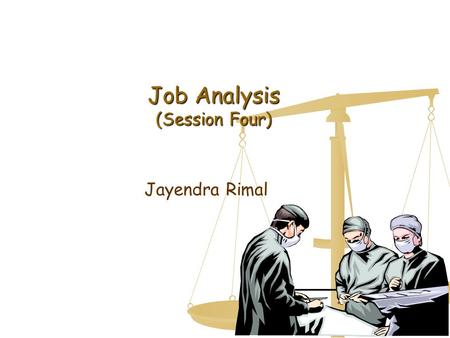 Job Analysis (Session Four) Jayendra Rimal. What is Job Analysis & its Uses The procedure for determining the critical knowledge, abilities, skill and.