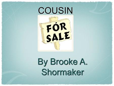 COUSIN By Brooke A. Shormaker.