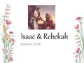 Isaac & Rebekah Genesis 23-24. Would you be ok with an arranged marriage? Who would you trust to pick your future spouse?