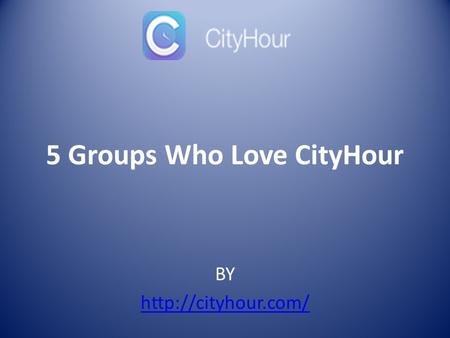 BY  5 Groups Who Love CityHour.