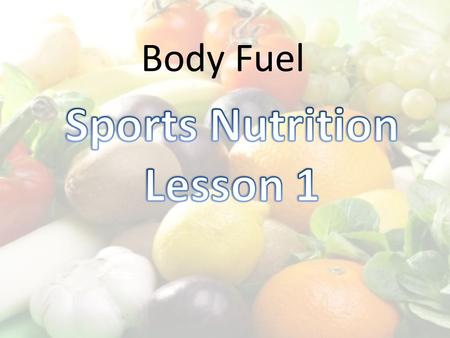 Body Fuel. Sort statements activity Identify the correct and incorrect statements 1.Enjoy wide variety of nutritious food 2.Eat plenty of vegetables,