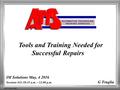 IM Solutions May, 4 2016 Sessions #11:10:45 a.m. – 12:00 p.m. G Truglia Tools and Training Needed for Successful Repairs.