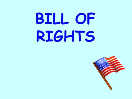 BILL OF RIGHTS. Personal Rights 1.The Bill of Rights protects the individual rights of the American people. 2.It is the first 10 amendments, or additions,