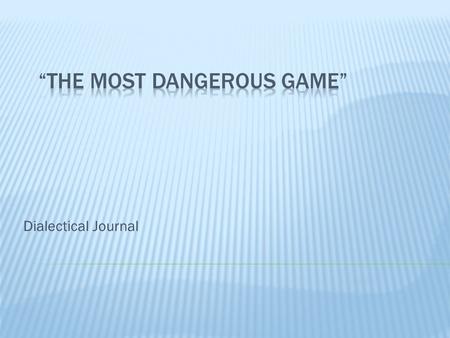 Dialectical Journal.  This is a way to keep track of quotes from the story that are important to analyze.  You will get a deeper understanding of the.