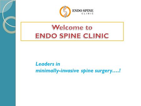 Leaders in minimally-invasive spine surgery….!. Introduction Dr Abhijit Pawar the chief surgeon at Endo-Spine clinic is affiliated as Spine Surgeon in.