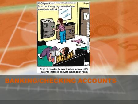 BANKING/CHECKING ACCOUNTS. Banking/Checking Accounts How Banks Work Using a checking account Balancing your checking account Electronic banking Other.