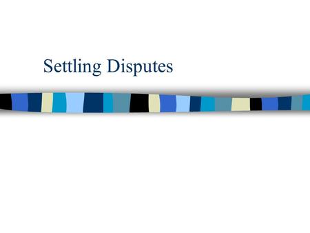 Settling Disputes. Disadvantages to the Courtroom n There are three main disadvantages in going to court. –1. Court process is time consuming –2. Court.