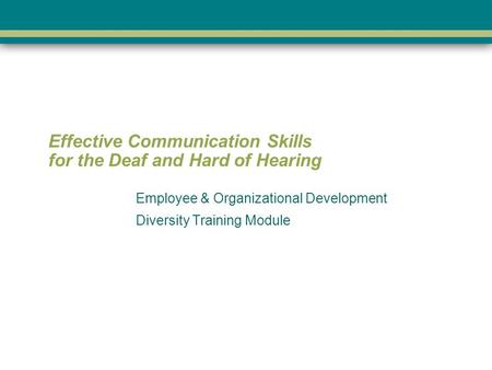 Effective Communication Skills for the Deaf and Hard of Hearing Employee & Organizational Development Diversity Training Module.