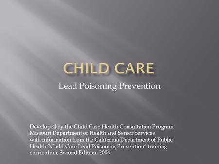 Lead Poisoning Prevention Developed by the Child Care Health Consultation Program Missouri Department of Health and Senior Services with information from.