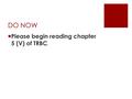 DO NOW  Please begin reading chapter 5 (V) of TRBC.