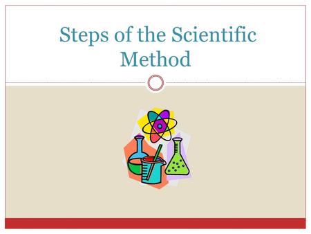 Steps of the Scientific Method. 1. Make an Observation. Use the five senses  Sight  Smell  Touch  Taste  Hear.