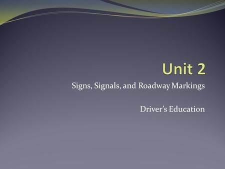 Signs, Signals, and Roadway Markings Driver’s Education.